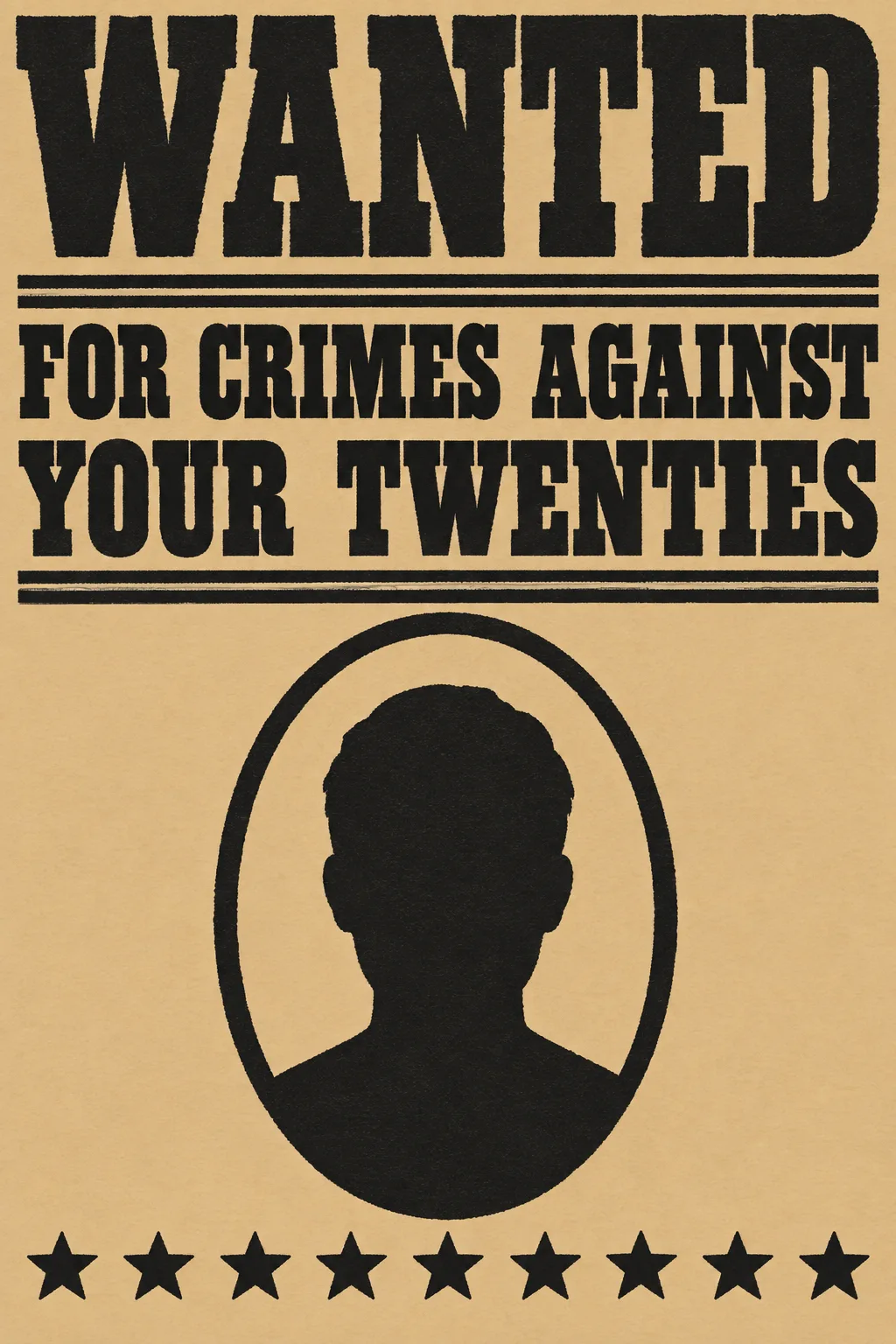 WANTED FOR CRIMES AGAINST YOUR TWENTIES